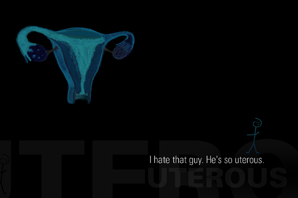 He's so Uterous.